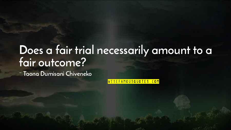 Fair Trial Quotes By Taona Dumisani Chiveneko: Does a fair trial necessarily amount to a