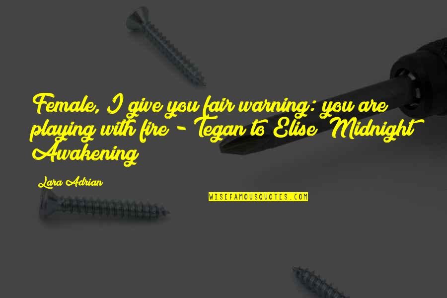 Fair Warning Quotes By Lara Adrian: Female, I give you fair warning: you are Fair Warning Quotes By Lara Adrian: Female, I give you fair warning: you are
