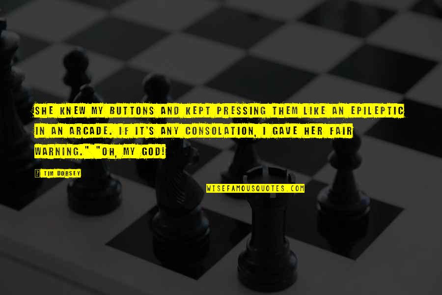 Fair Warning Quotes By Tim Dorsey: She knew my buttons and kept pressing them Fair Warning Quotes By Tim Dorsey: She knew my buttons and kept pressing them