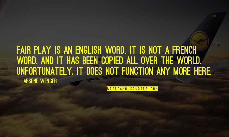 Fair Words Quotes By Arsene Wenger: Fair play is an English word. It is Fair Words Quotes By Arsene Wenger: Fair play is an English word. It is