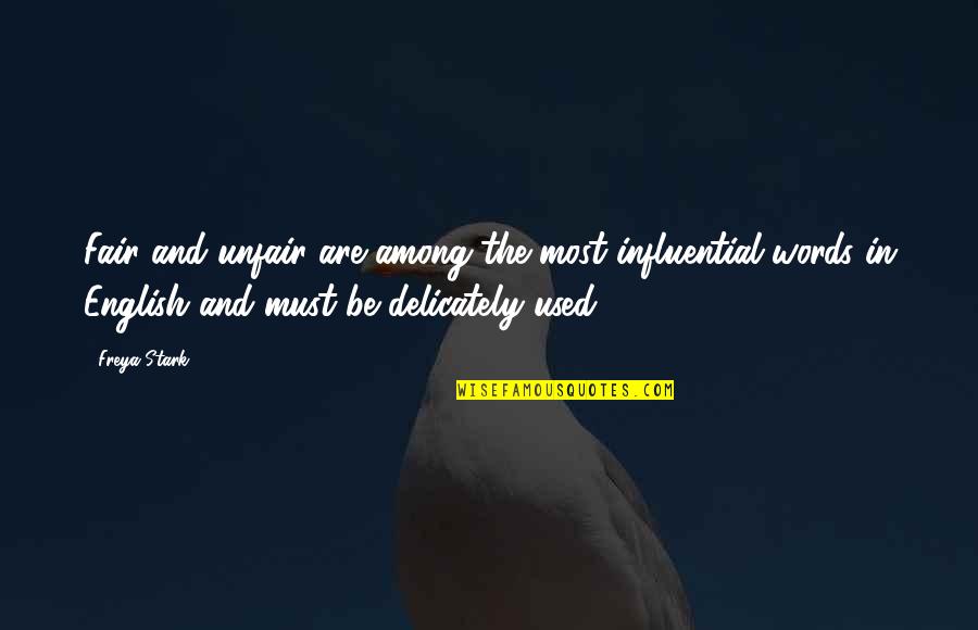 Fair Words Quotes By Freya Stark: Fair and unfair are among the most influential Fair Words Quotes By Freya Stark: Fair and unfair are among the most influential