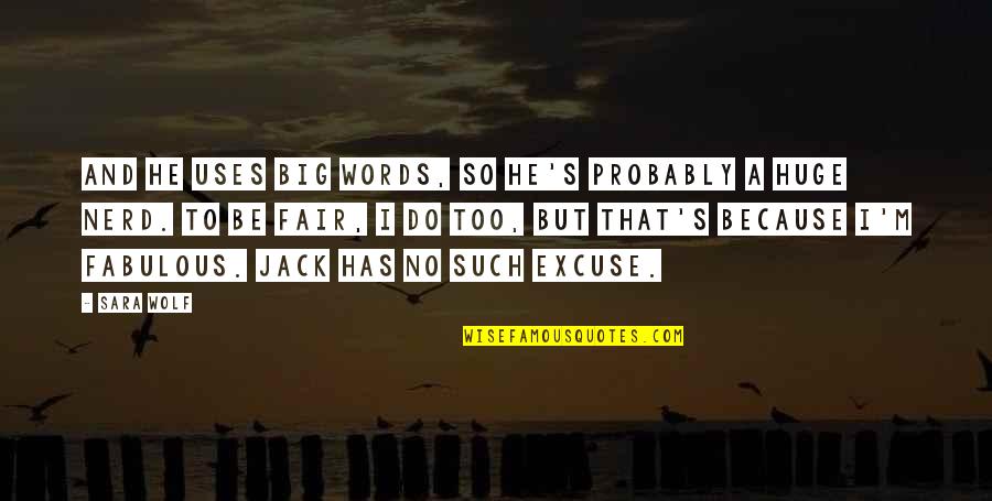 Fair Words Quotes By Sara Wolf: And he uses big words, so he's probably Fair Words Quotes By Sara Wolf: And he uses big words, so he's probably
