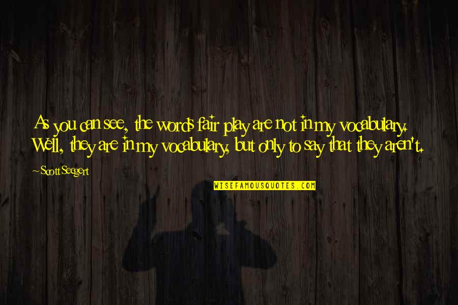 Fair Words Quotes By Scott Seegert: As you can see, the words fair play Fair Words Quotes By Scott Seegert: As you can see, the words fair play