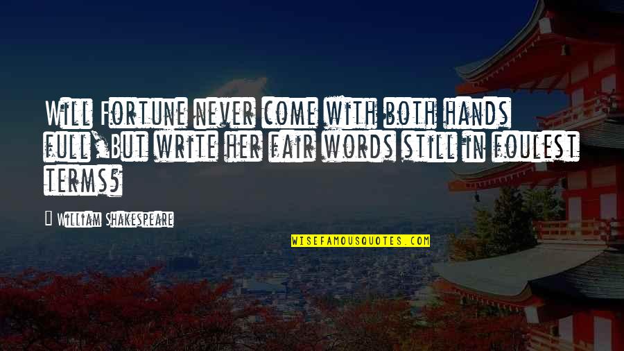 Fair Words Quotes By William Shakespeare: Will Fortune never come with both hands full,But Fair Words Quotes By William Shakespeare: Will Fortune never come with both hands full,But