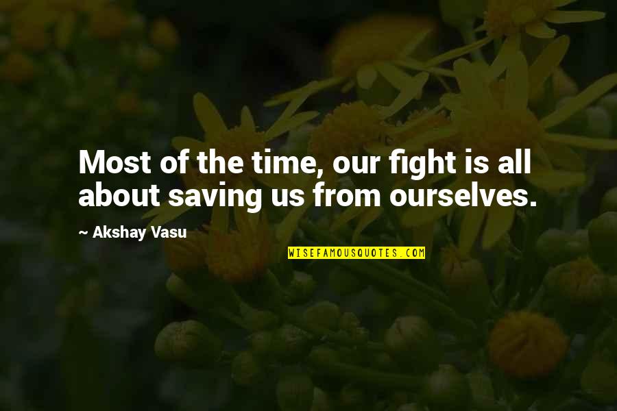 Fairbrass Craig Quotes By Akshay Vasu: Most of the time, our fight is all