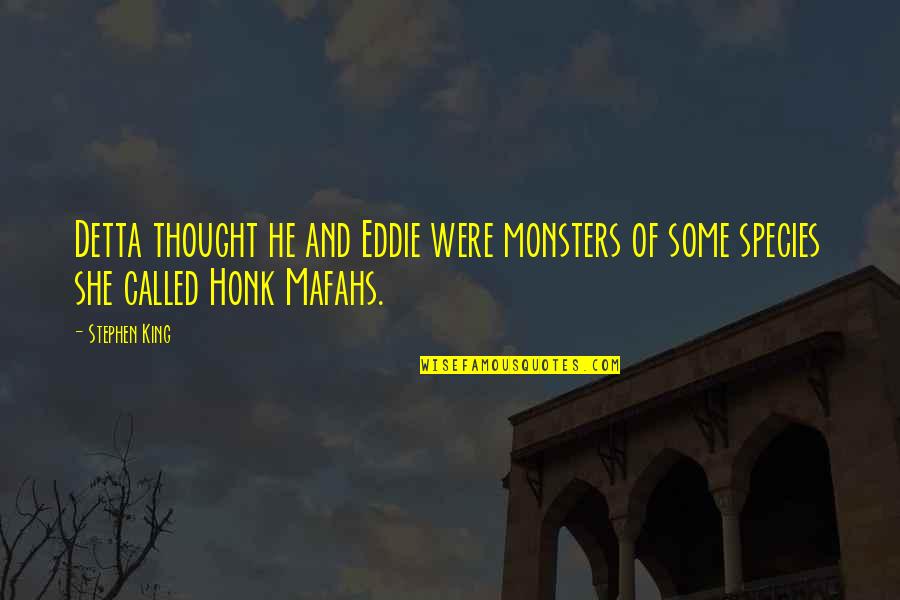 Faircrest Heights Quotes By Stephen King: Detta thought he and Eddie were monsters of