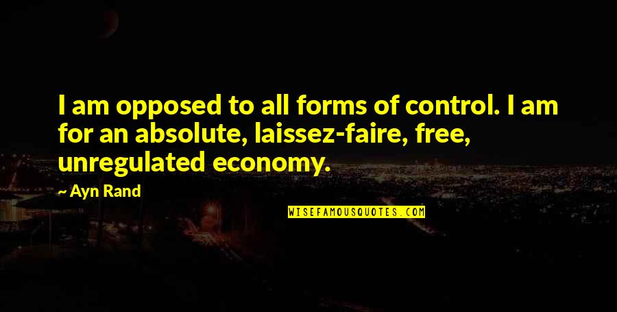 Faire L'amour Quotes By Ayn Rand: I am opposed to all forms of control.