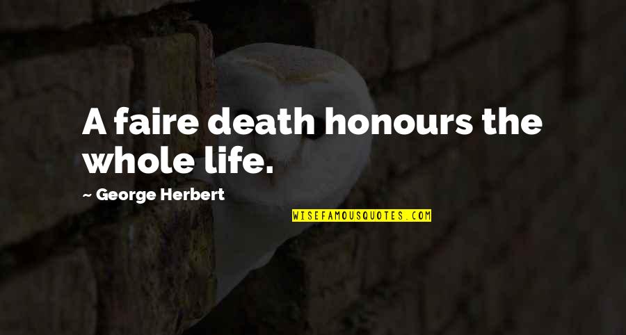 Faire L'amour Quotes By George Herbert: A faire death honours the whole life.