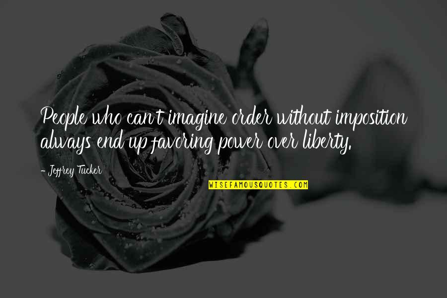 Faire L'amour Quotes By Jeffrey Tucker: People who can't imagine order without imposition always