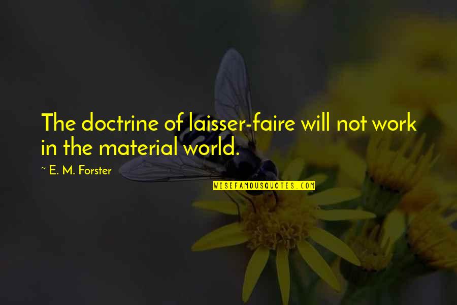 Faire Quotes By E. M. Forster: The doctrine of laisser-faire will not work in