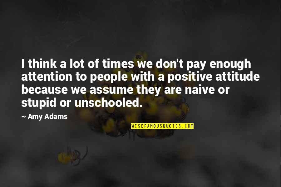 Faired The Storm Quotes By Amy Adams: I think a lot of times we don't Faired The Storm Quotes By Amy Adams: I think a lot of times we don't
