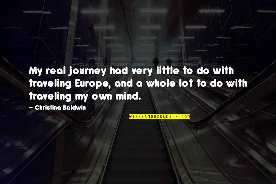 Faired The Storm Quotes By Christina Baldwin: My real journey had very little to do Faired The Storm Quotes By Christina Baldwin: My real journey had very little to do