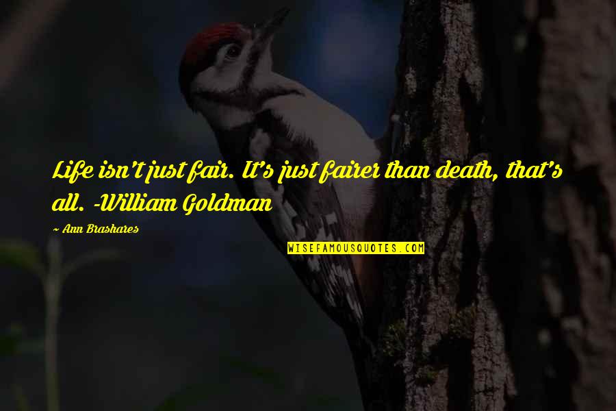 Fairer Quotes By Ann Brashares: Life isn't just fair. It's just fairer than