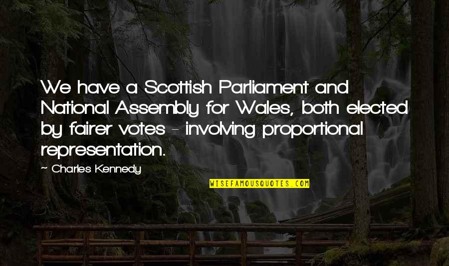 Fairer Quotes By Charles Kennedy: We have a Scottish Parliament and National Assembly Fairer Quotes By Charles Kennedy: We have a Scottish Parliament and National Assembly