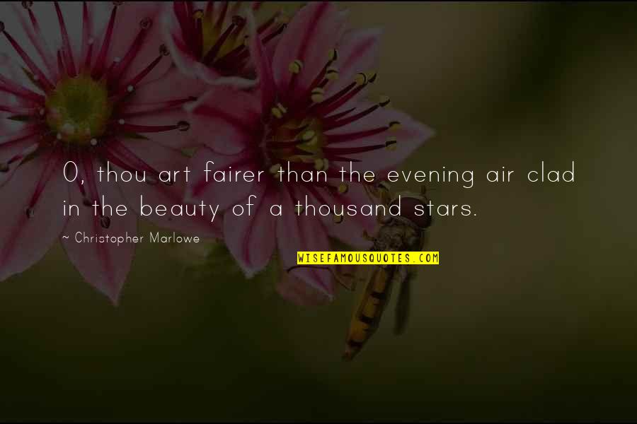 Fairer Quotes By Christopher Marlowe: O, thou art fairer than the evening air Fairer Quotes By Christopher Marlowe: O, thou art fairer than the evening air