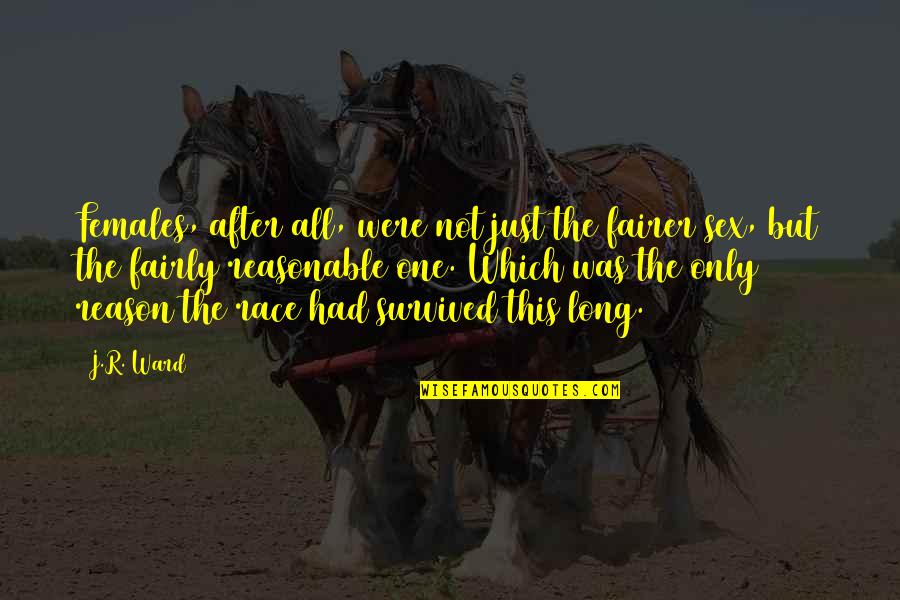 Fairer Quotes By J.R. Ward: Females, after all, were not just the fairer Fairer Quotes By J.R. Ward: Females, after all, were not just the fairer
