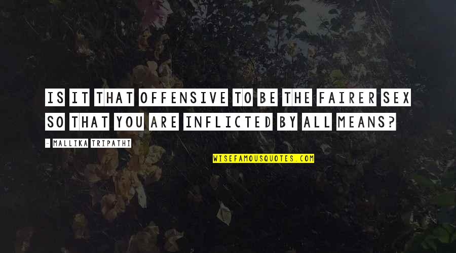 Fairer Quotes By Mallika Tripathi: Is it that offensive to be the fairer Fairer Quotes By Mallika Tripathi: Is it that offensive to be the fairer