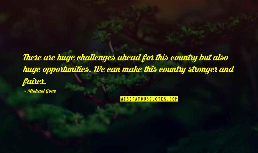 Fairer Quotes By Michael Gove: There are huge challenges ahead for this country Fairer Quotes By Michael Gove: There are huge challenges ahead for this country