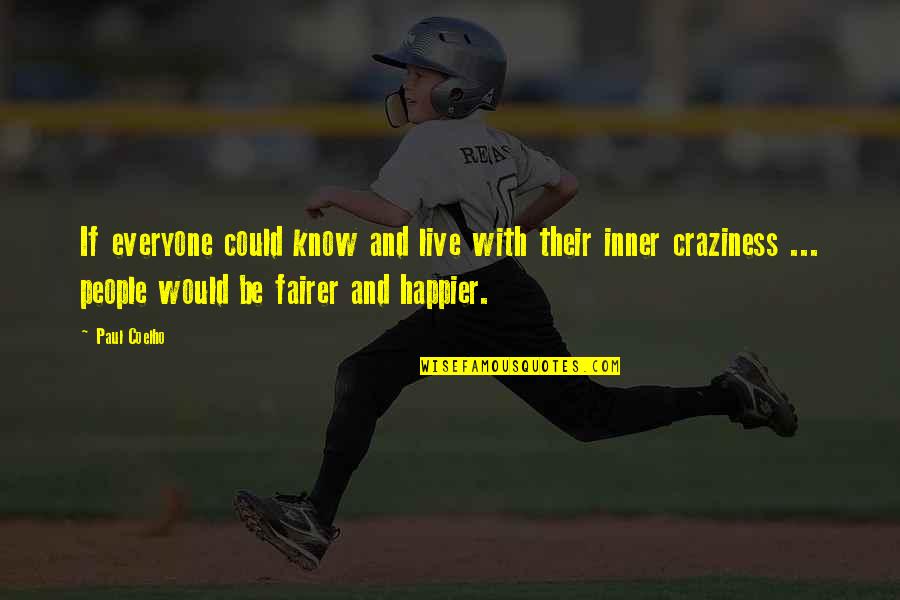 Fairer Quotes By Paul Coelho: If everyone could know and live with their