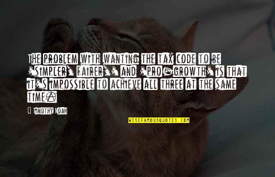 Fairer Quotes By Timothy Noah: The problem with wanting the tax code to Fairer Quotes By Timothy Noah: The problem with wanting the tax code to