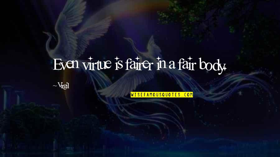 Fairer Quotes By Virgil: Even virtue is fairer in a fair body.