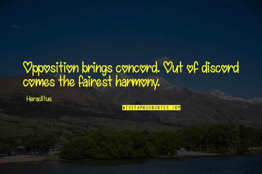 Fairest Quotes By Heraclitus: Opposition brings concord. Out of discord comes the