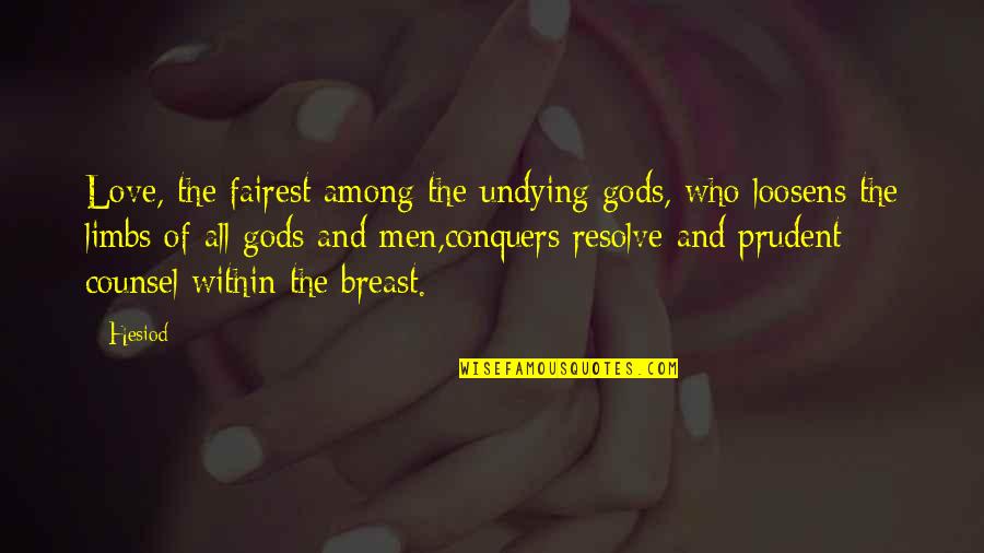 Fairest Quotes By Hesiod: Love, the fairest among the undying gods, who