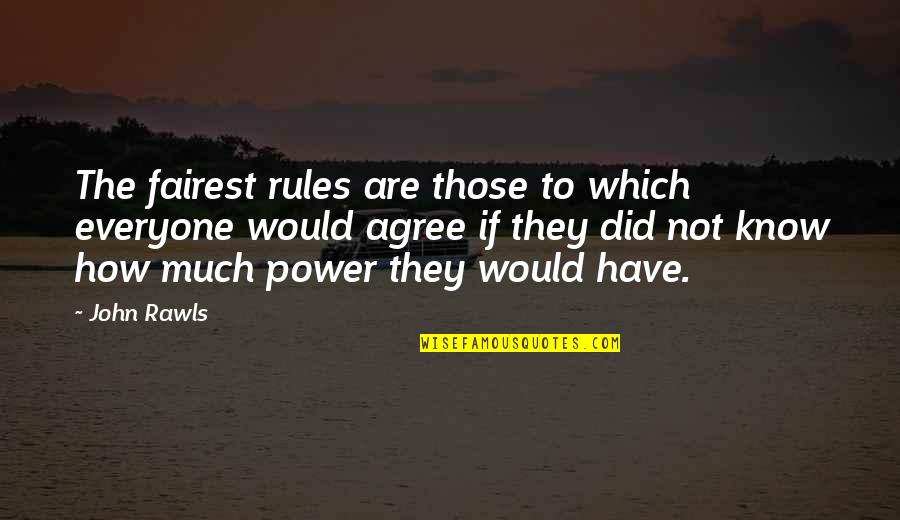 Fairest Quotes By John Rawls: The fairest rules are those to which everyone