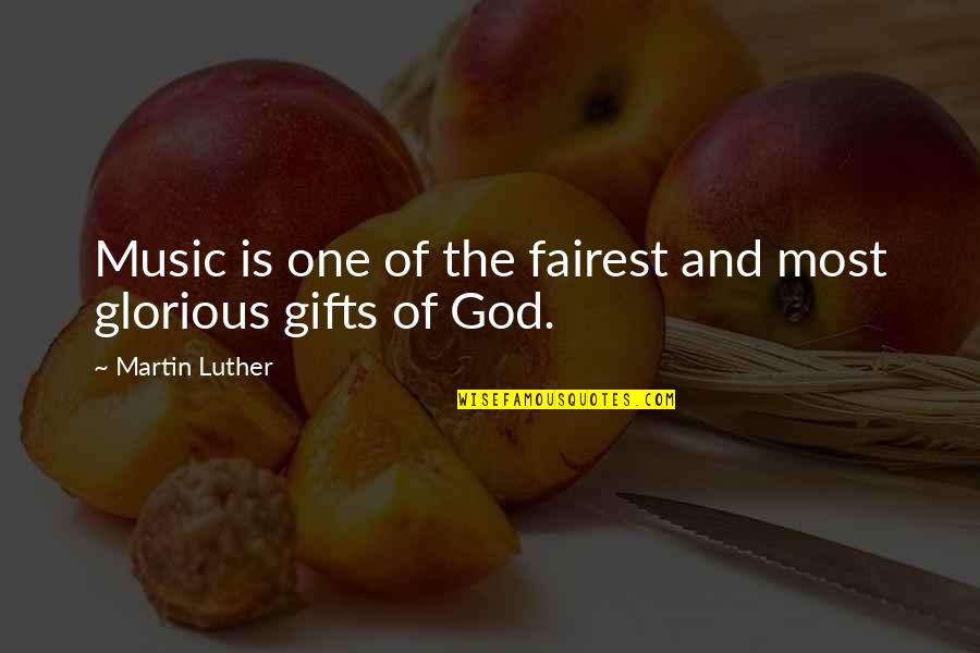 Fairest Quotes By Martin Luther: Music is one of the fairest and most