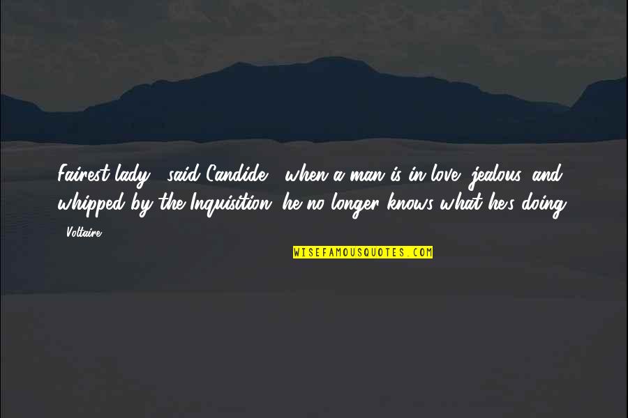 Fairest Quotes By Voltaire: Fairest lady," said Candide, "when a man is