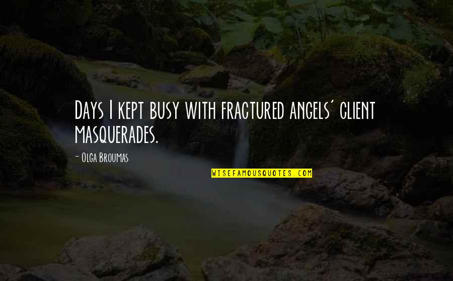 Fairey Rotodyne Quotes By Olga Broumas: Days I kept busy with fractured angels' client Fairey Rotodyne Quotes By Olga Broumas: Days I kept busy with fractured angels' client