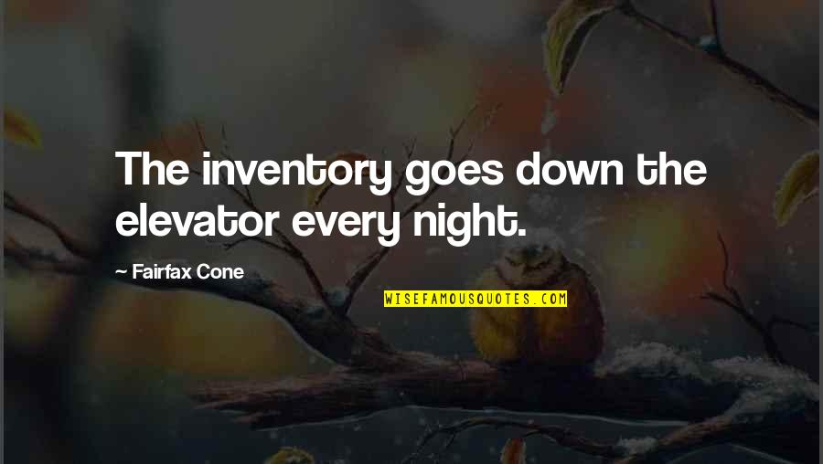 Fairfax's Quotes By Fairfax Cone: The inventory goes down the elevator every night.