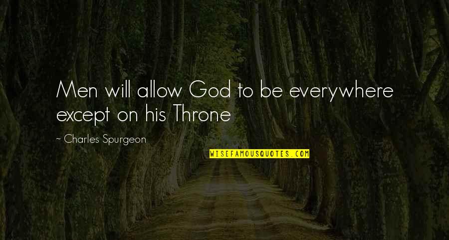 Fairgrieve Dance Quotes By Charles Spurgeon: Men will allow God to be everywhere except Fairgrieve Dance Quotes By Charles Spurgeon: Men will allow God to be everywhere except