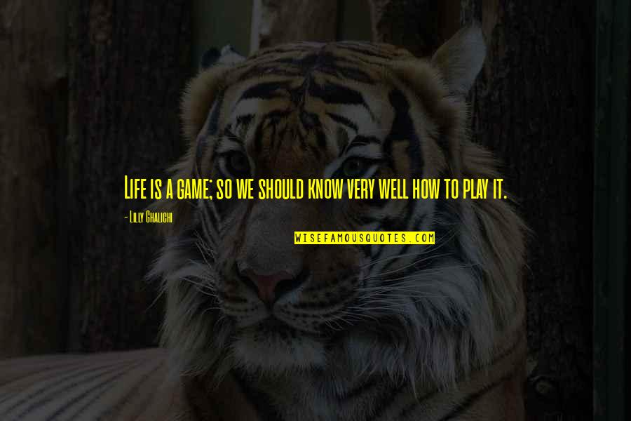 Fairground Quotes By Lilly Ghalichi: Life is a game; so we should know