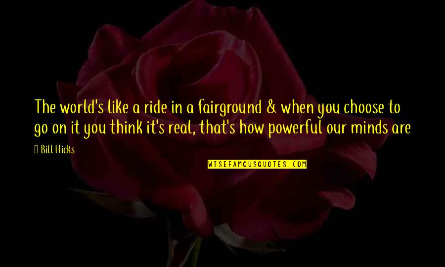 Fairground Ride Quotes By Bill Hicks: The world's like a ride in a fairground