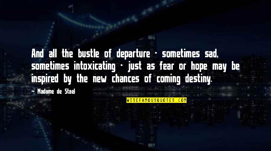 Fairgrounds Quotes By Madame De Stael: And all the bustle of departure - sometimes