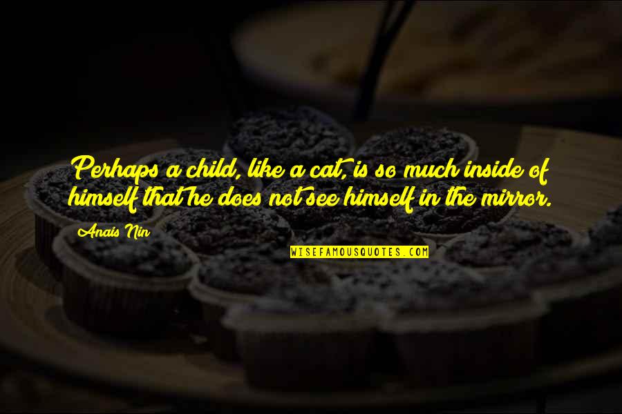 Fairholme Manor Quotes By Anais Nin: Perhaps a child, like a cat, is so Fairholme Manor Quotes By Anais Nin: Perhaps a child, like a cat, is so
