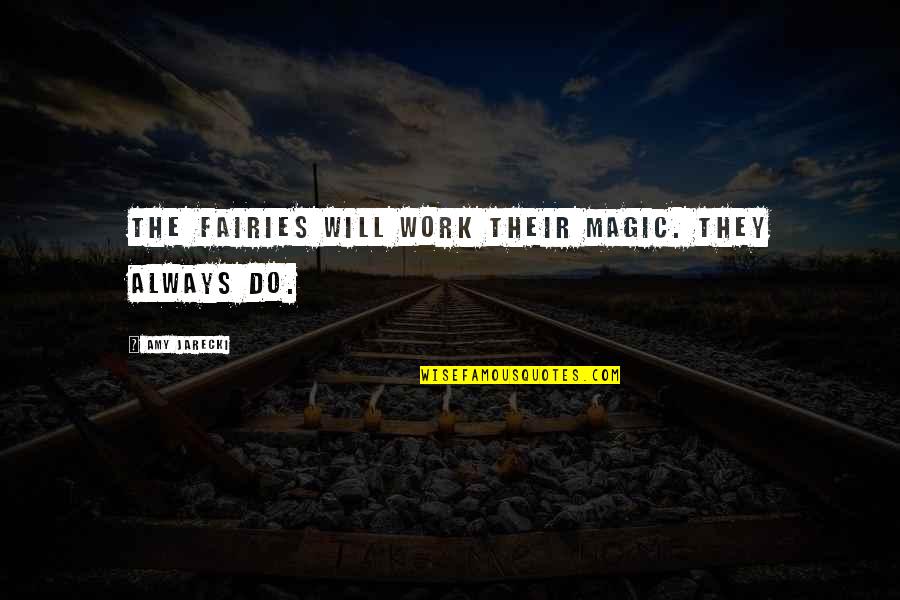 Fairies And Magic Quotes By Amy Jarecki: The fairies will work their magic. They always