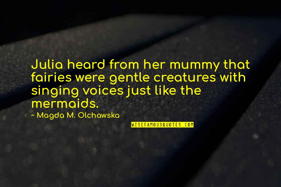 Fairies And Magic Quotes By Magda M. Olchawska: Julia heard from her mummy that fairies were