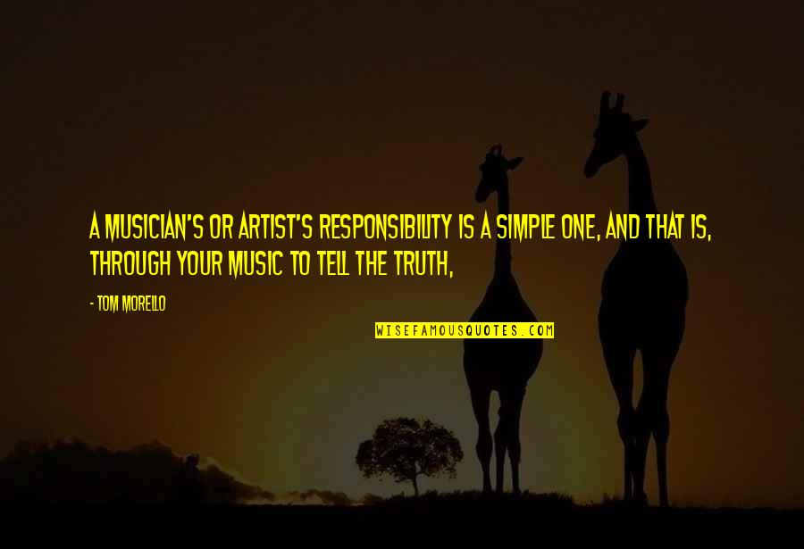 Fairies Brainy Quotes By Tom Morello: A musician's or artist's responsibility is a simple