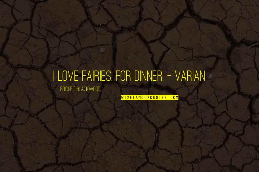 Fairies Love Quotes By Bridget Blackwood: I love fairies. For dinner. - Varian