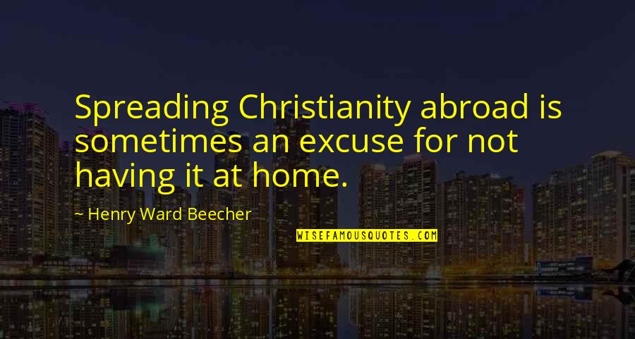 Fairies Love Quotes By Henry Ward Beecher: Spreading Christianity abroad is sometimes an excuse for