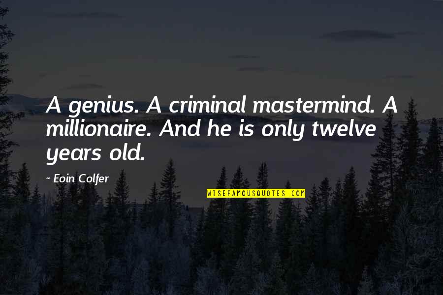 Fairies Quotes By Eoin Colfer: A genius. A criminal mastermind. A millionaire. And