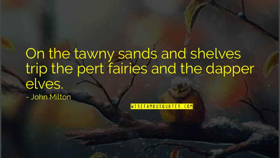 Fairies Quotes By John Milton: On the tawny sands and shelves trip the