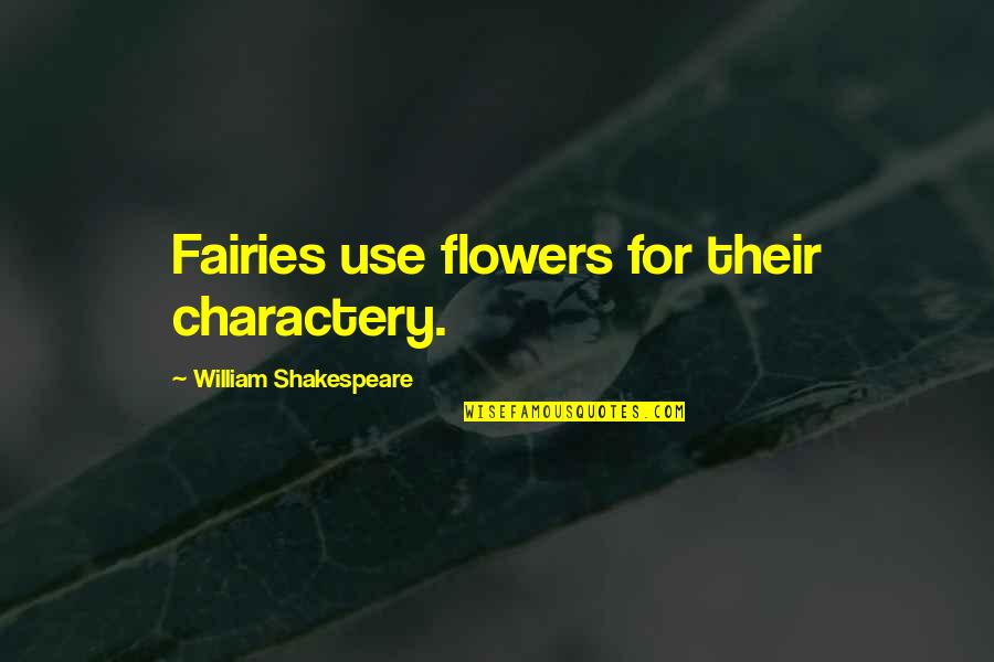 Fairies Shakespeare Quotes By William Shakespeare: Fairies use flowers for their charactery.
