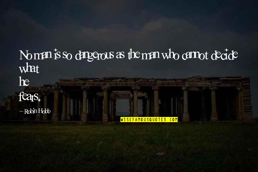Fairleads For Winches Quotes By Robin Hobb: No man is so dangerous as the man