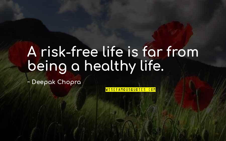 Fairley's Quotes By Deepak Chopra: A risk-free life is far from being a