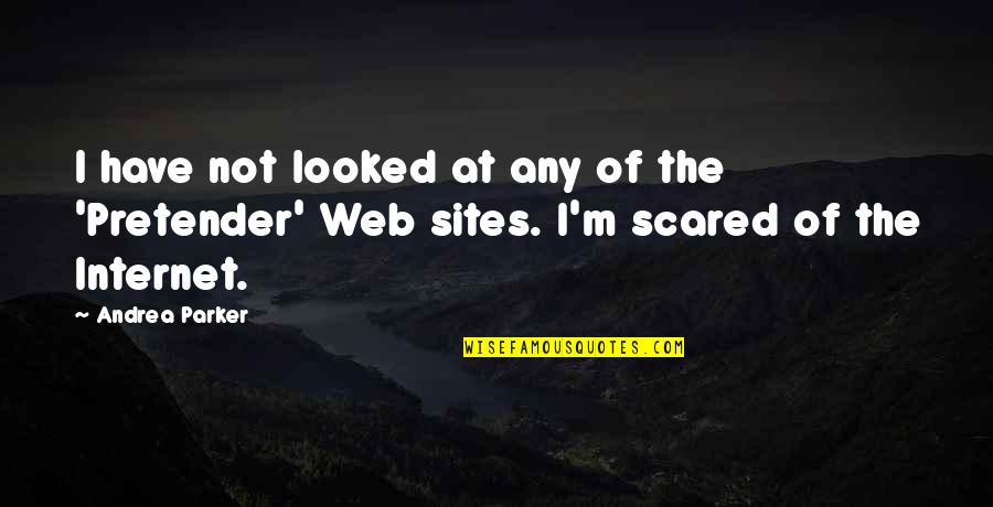 Fairlight Quotes By Andrea Parker: I have not looked at any of the