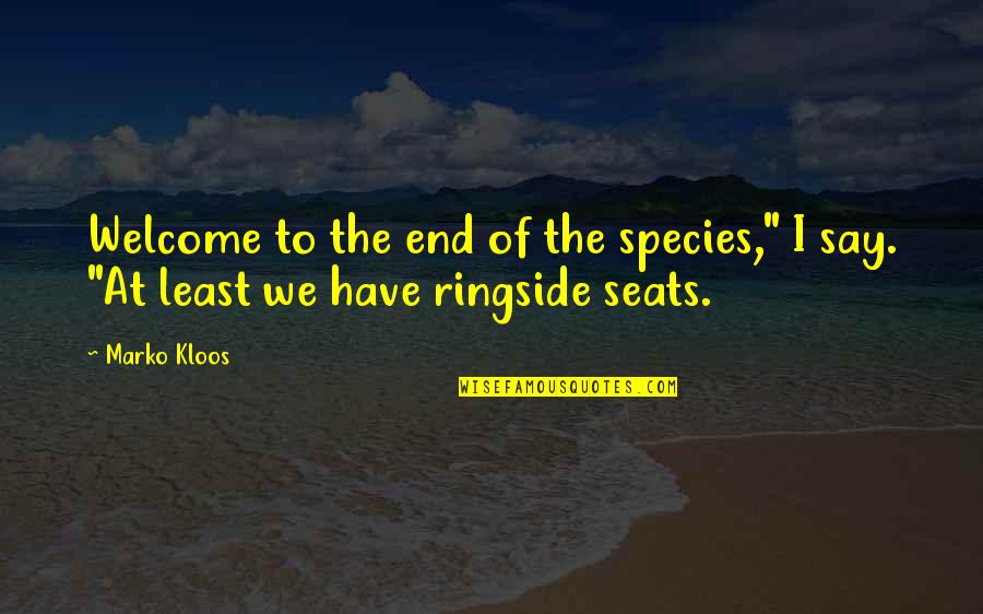 Fairlight Quotes By Marko Kloos: Welcome to the end of the species," I