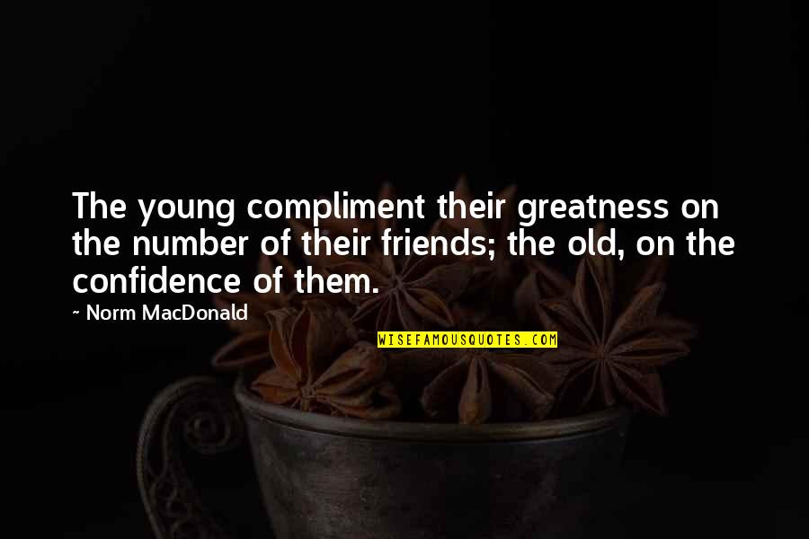 Fairly Odd Parents Funny Quotes By Norm MacDonald: The young compliment their greatness on the number